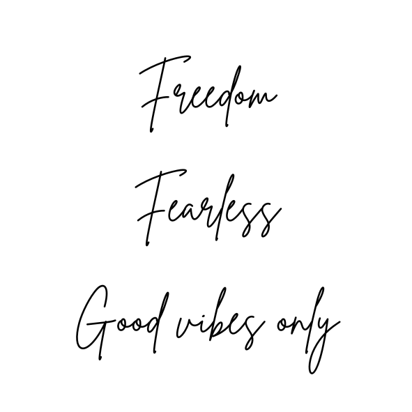 Freedom | Fearless | Good vibes only